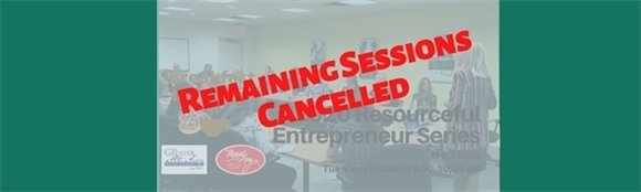 Remaining Sessions of 2020 Spring Resourceful Entrepreneur Cancelled