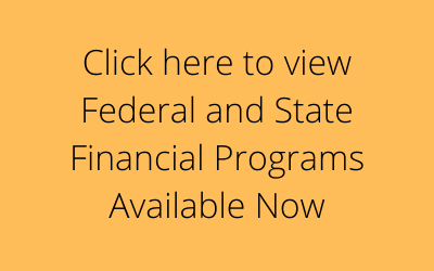 Click here to view Federal and State Financial Programs Available Now